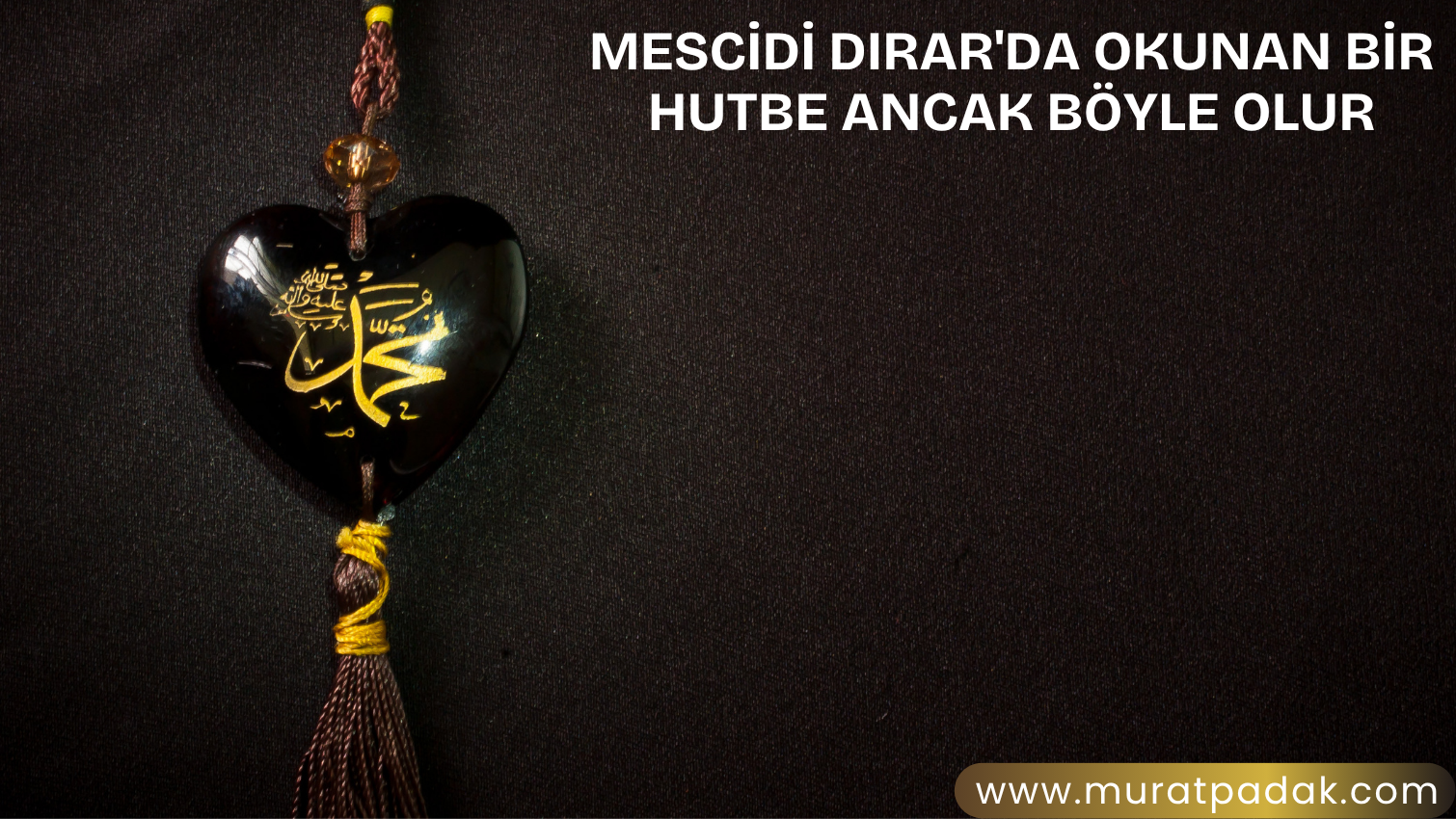Mescidi Dırar’da Okunan Bir Hutbe Ancak Böyle Olur.